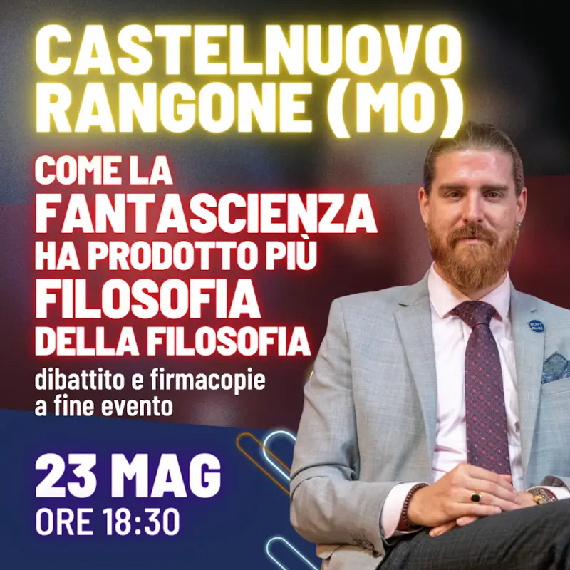 come la fantascienza ha prodotto più filosofia della filosofia castelnuovo rangone modena dibattito e firmacopie 23 maggio ore 18.30